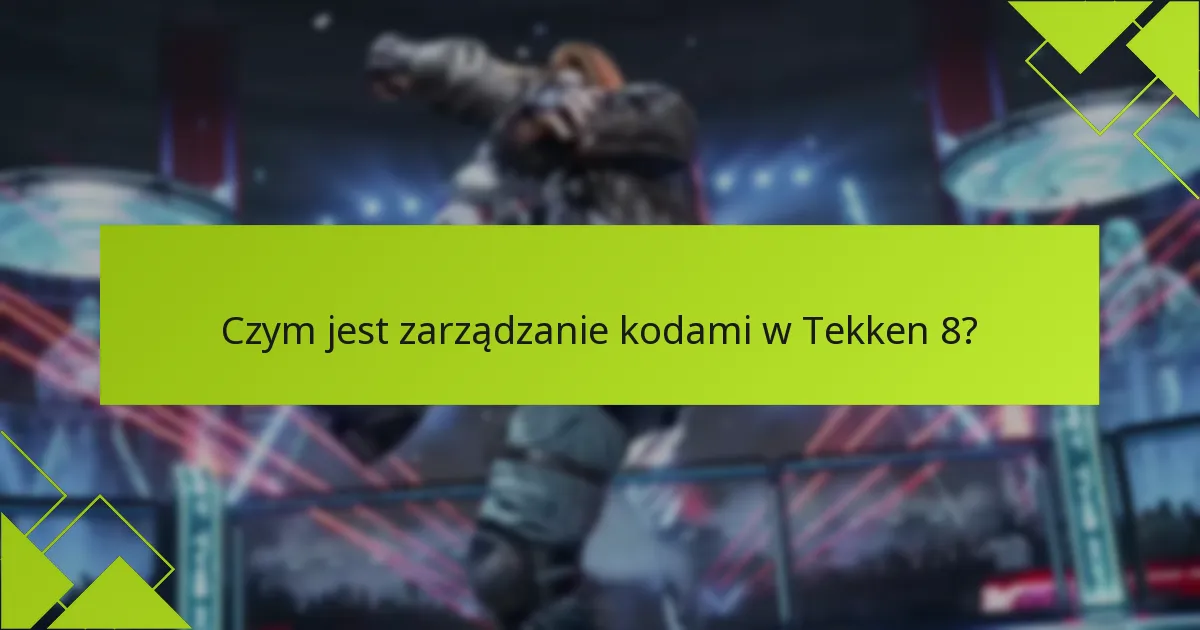 Jak śledzić wykorzystanie kodów Tekken 8?