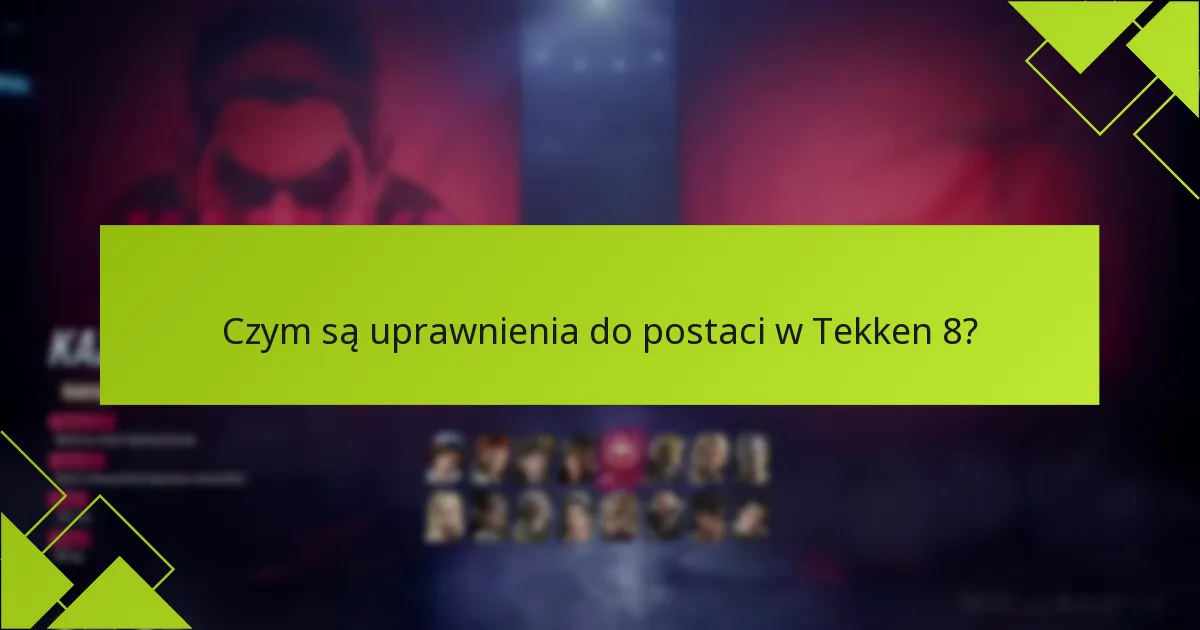 Kto jest uprawniony do uprawnień do postaci w Tekken 8?