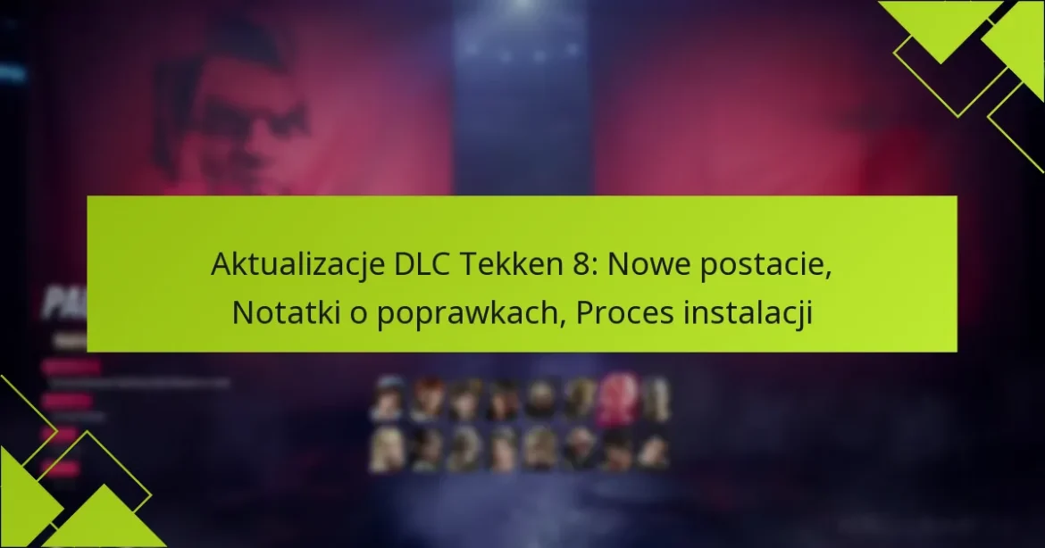 Aktualizacje DLC Tekken 8: Nowe postacie, Notatki o poprawkach, Proces instalacji