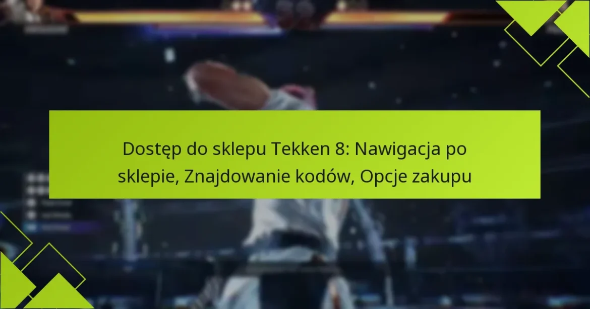 Dostęp do sklepu Tekken 8: Nawigacja po sklepie, Znajdowanie kodów, Opcje zakupu