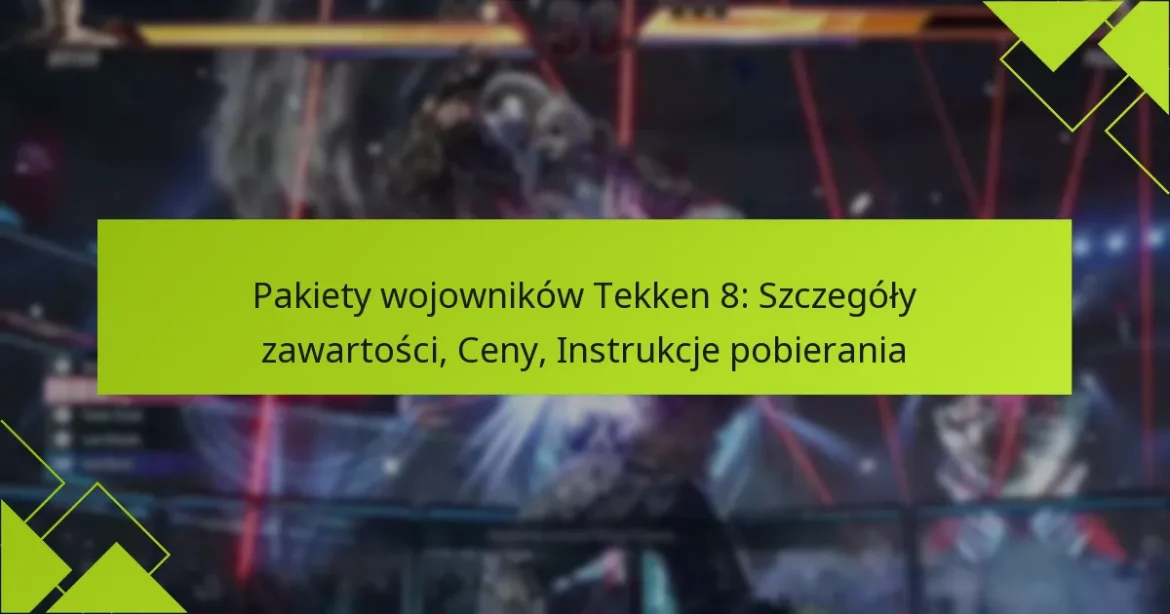 Pakiety wojowników Tekken 8: Szczegóły zawartości, Ceny, Instrukcje pobierania