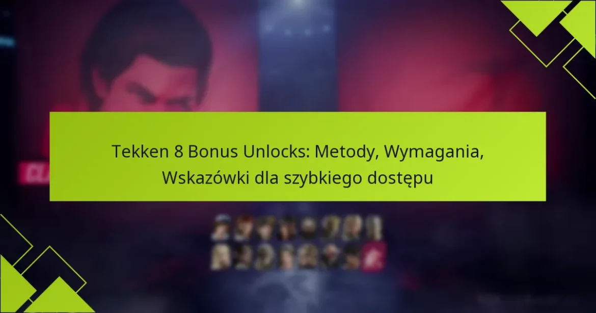 Tekken 8 Bonus Unlocks: Metody, Wymagania, Wskazówki dla szybkiego dostępu