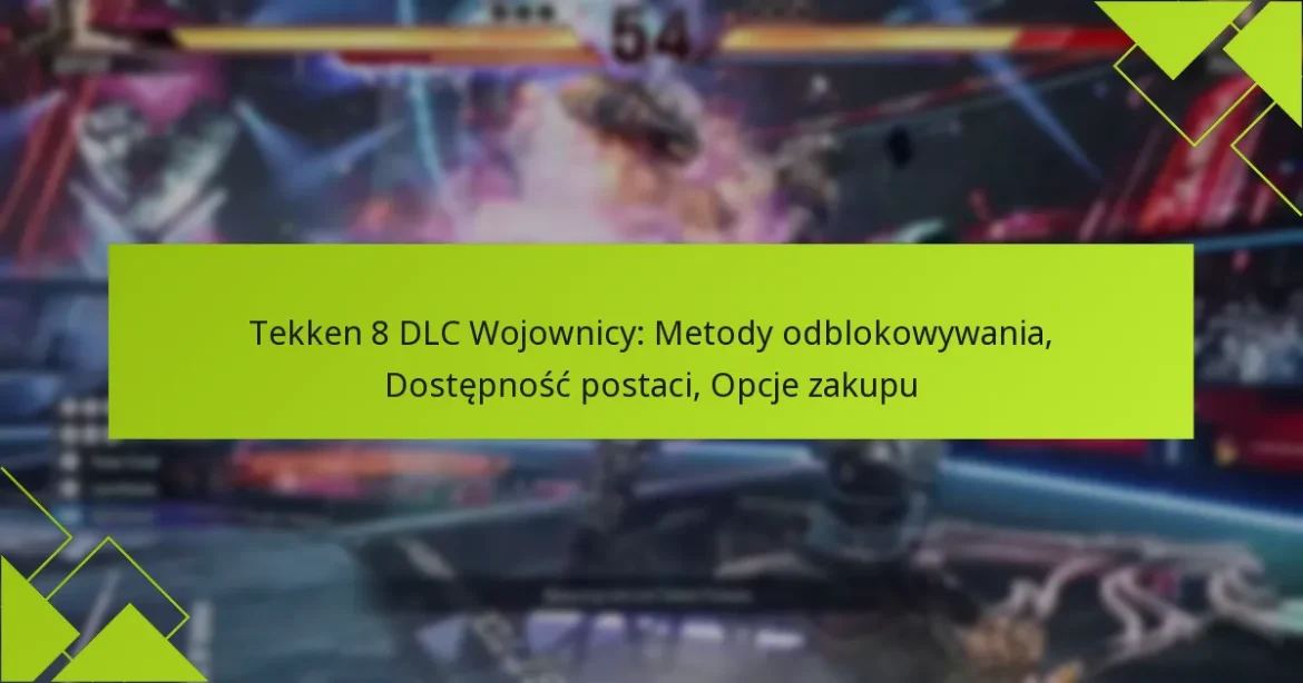 Tekken 8 DLC Wojownicy: Metody odblokowywania, Dostępność postaci, Opcje zakupu