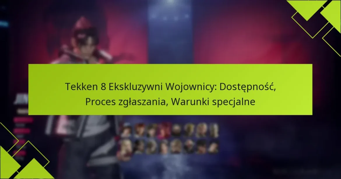 Tekken 8 Ekskluzywni Wojownicy: Dostępność, Proces zgłaszania, Warunki specjalne