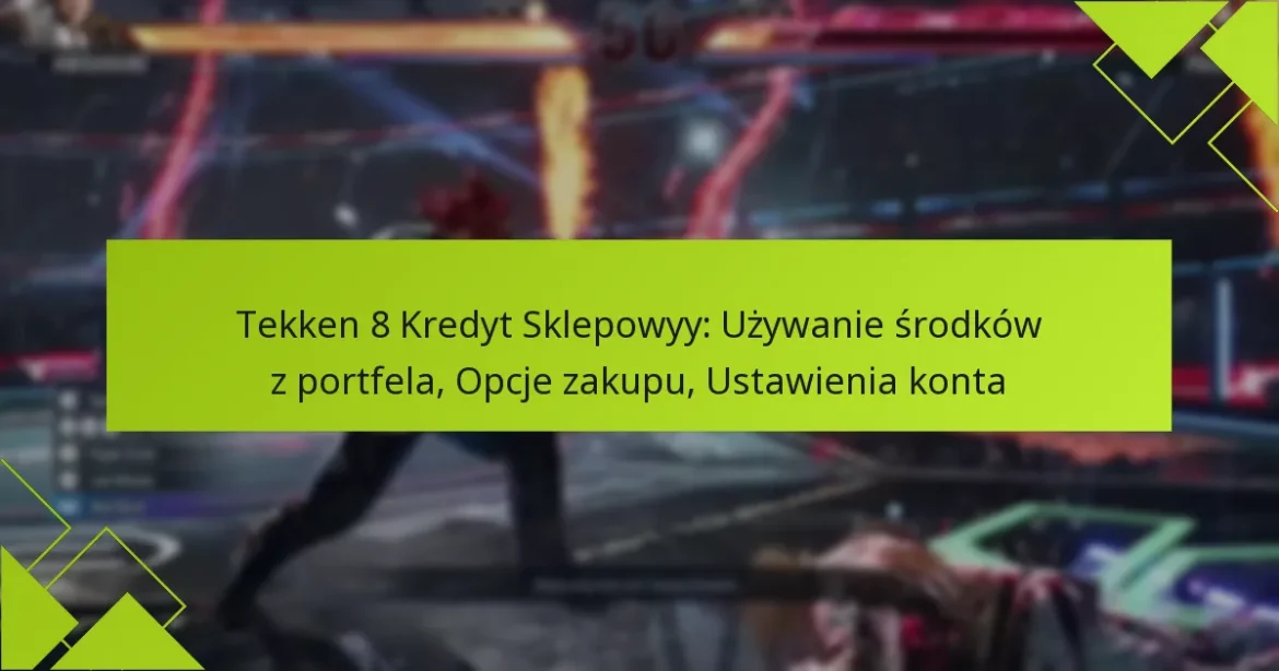 Tekken 8 Kredyt Sklepowyy: Używanie środków z portfela, Opcje zakupu, Ustawienia konta