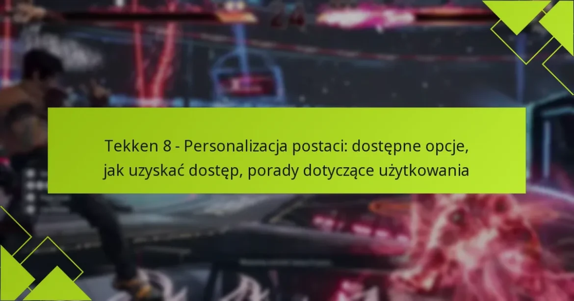 Tekken 8 – Personalizacja postaci: dostępne opcje, jak uzyskać dostęp, porady dotyczące użytkowania