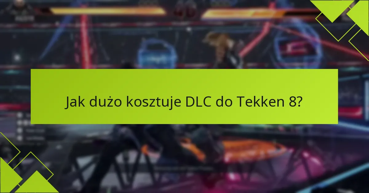 Jak dużo kosztuje DLC do Tekken 8?