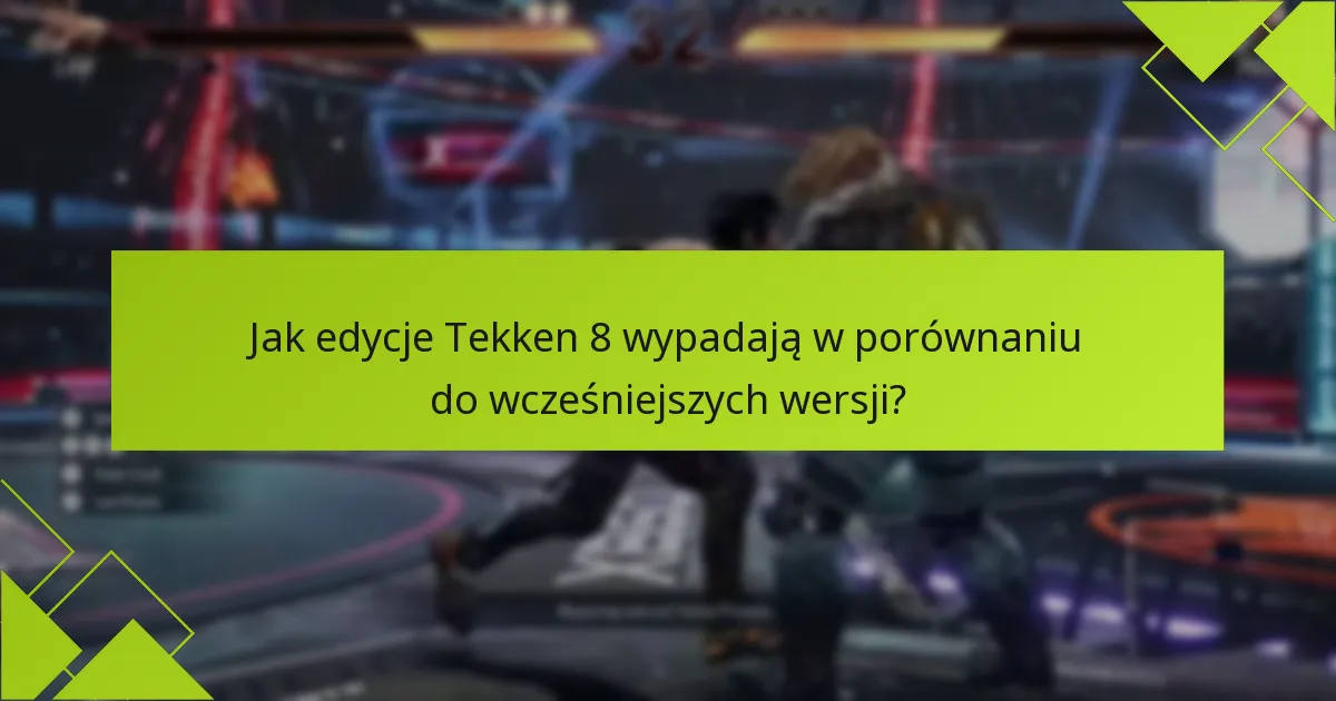 Jakie korzyści oferują aktualizacje edycji Tekken 8?