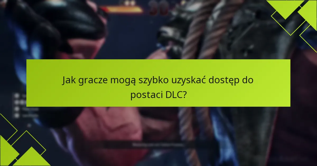 Jakie są wymagania dotyczące odblokowywania postaci DLC?