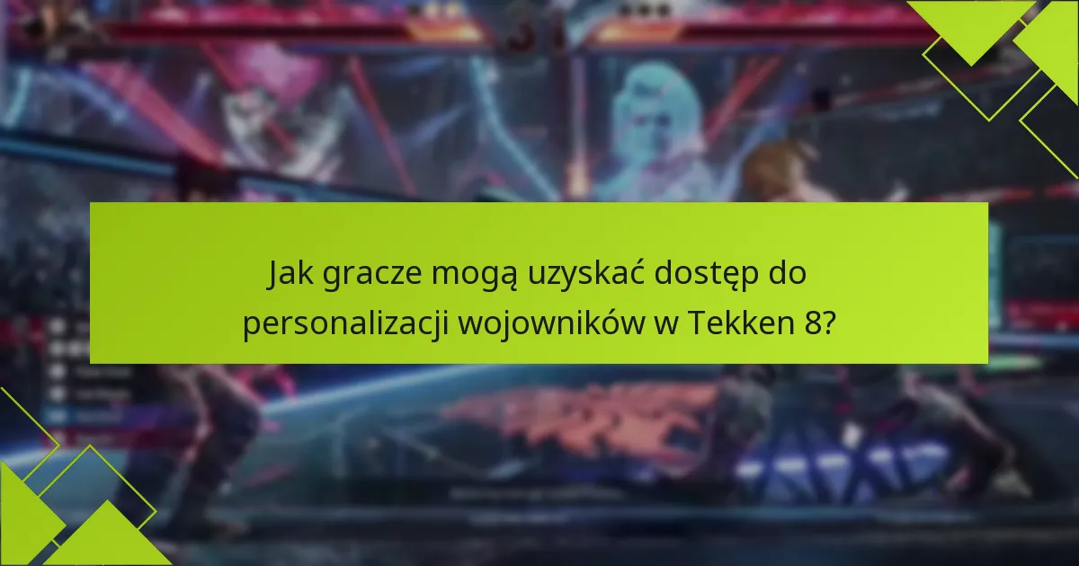 Jak gracze mogą uzyskać dostęp do personalizacji wojowników w Tekken 8?