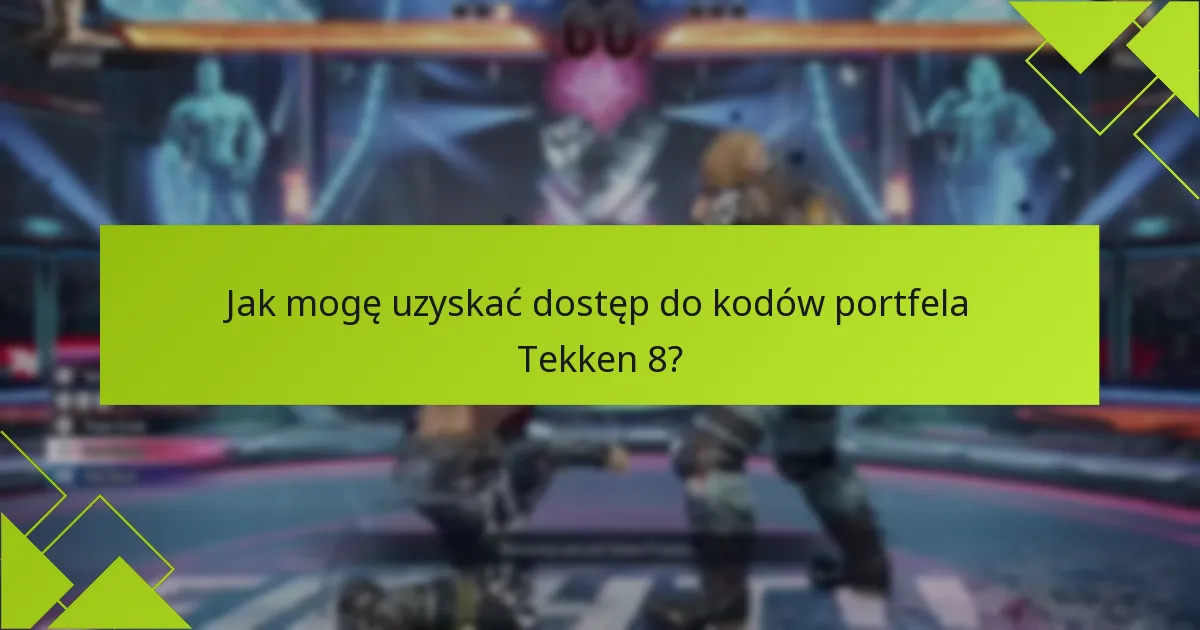 Jak mogę uzyskać dostęp do kodów portfela Tekken 8?