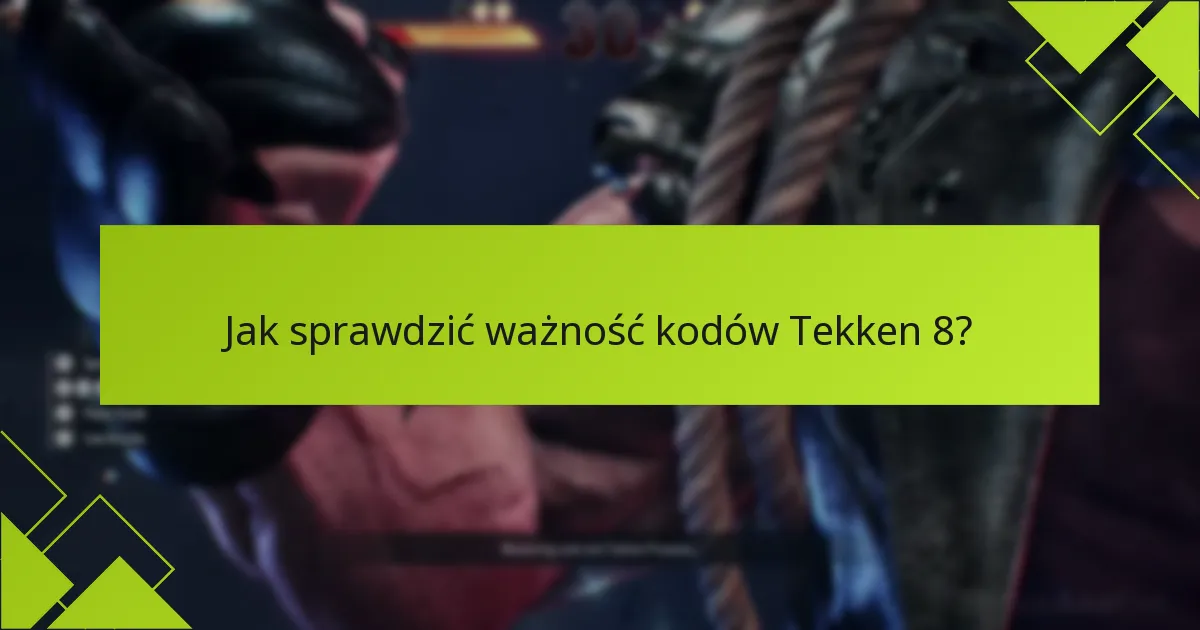 Jakie są opcje odnowienia wygasłych kodów Tekken 8?