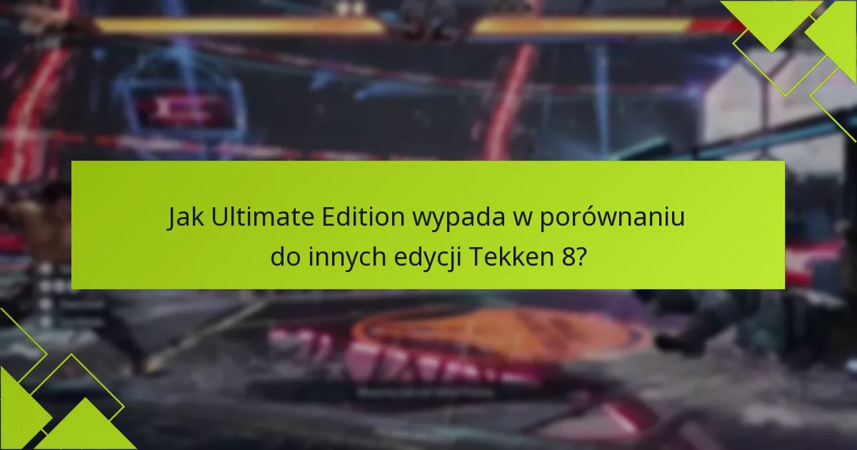 Jak zrealizować bonusy z Tekken 8 Ultimate Edition?
