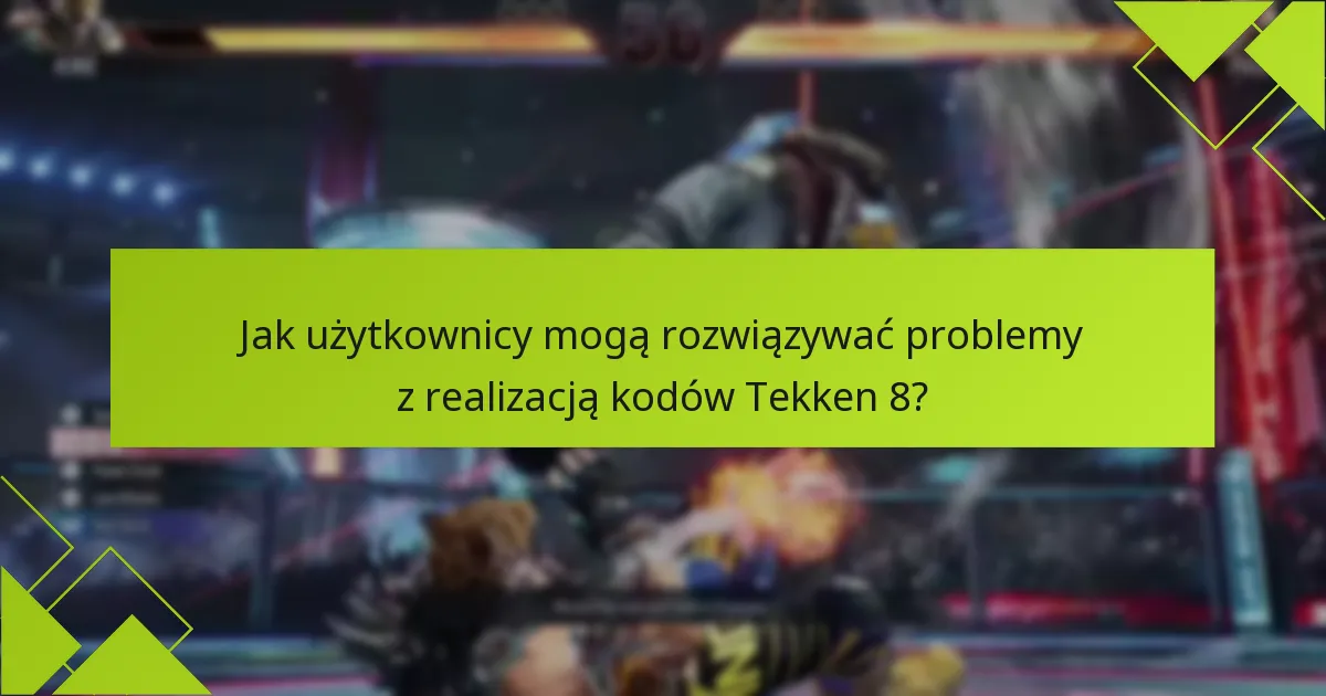 Jakie są kryteria kwalifikacyjne do realizacji kodów Tekken 8?