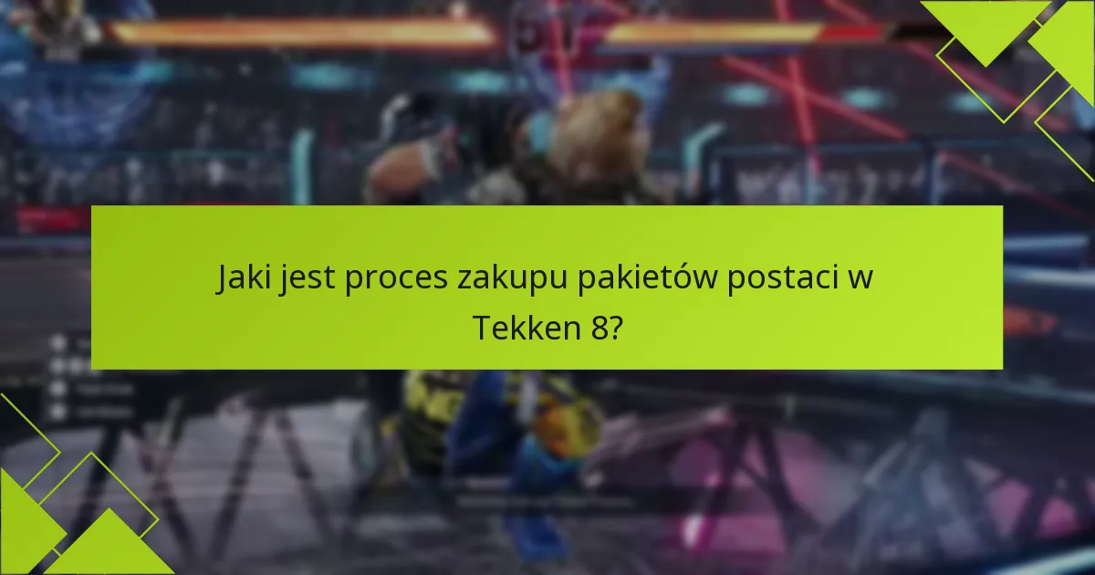 Jaki jest proces zakupu pakietów postaci w Tekken 8?