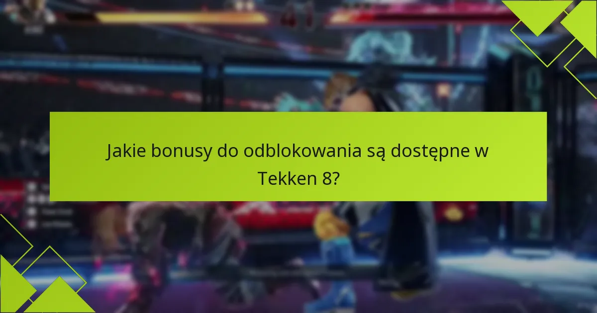 Jakie są wymagania do odblokowania bonusów w Tekken 8?