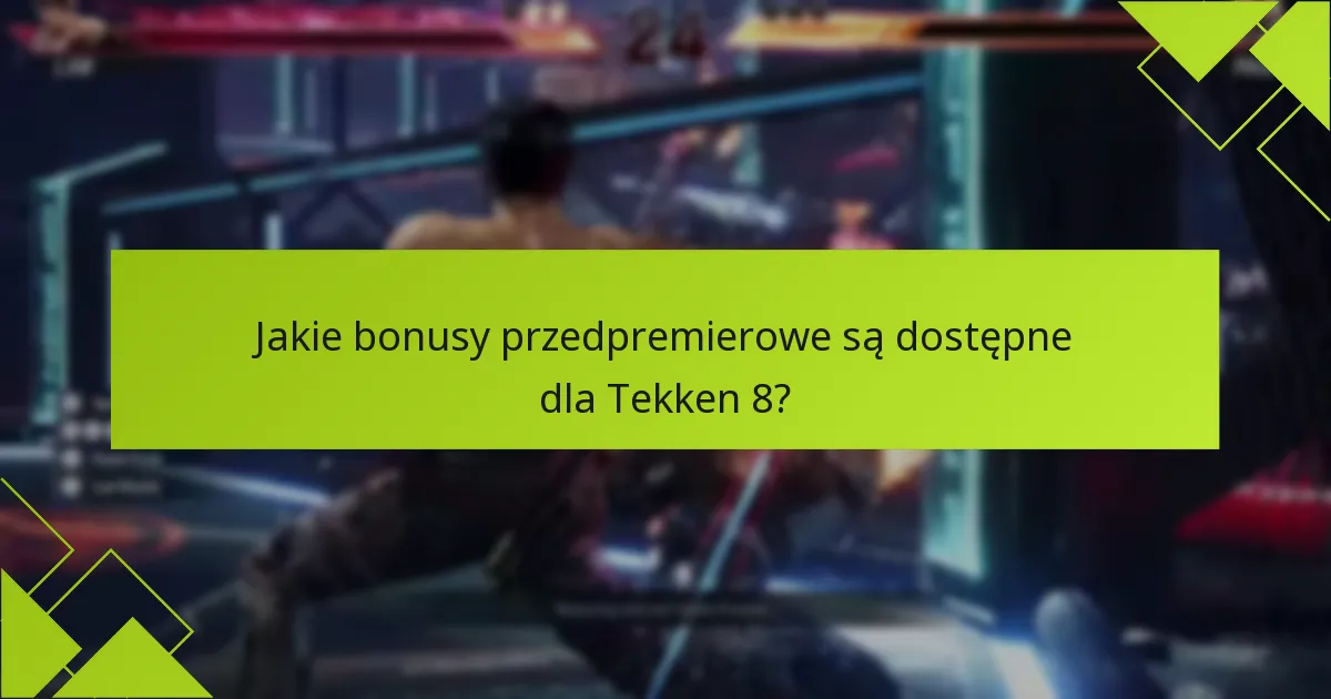 Jakie są różnice między edycjami Tekken 8?