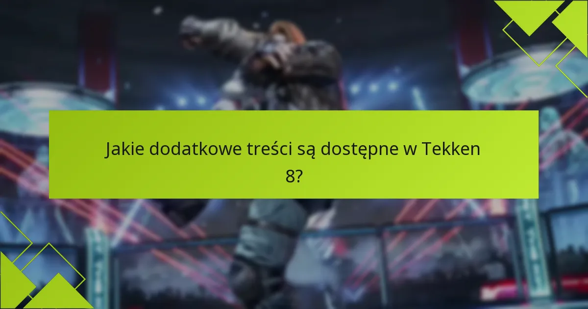 Jakie są wymagania kwalifikacyjne dla dodatkowych treści w Tekken 8?