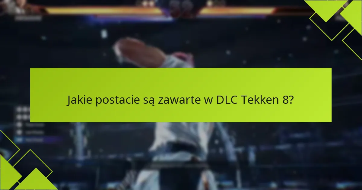 Jakie są opcje zakupu DLC do Tekken 8?