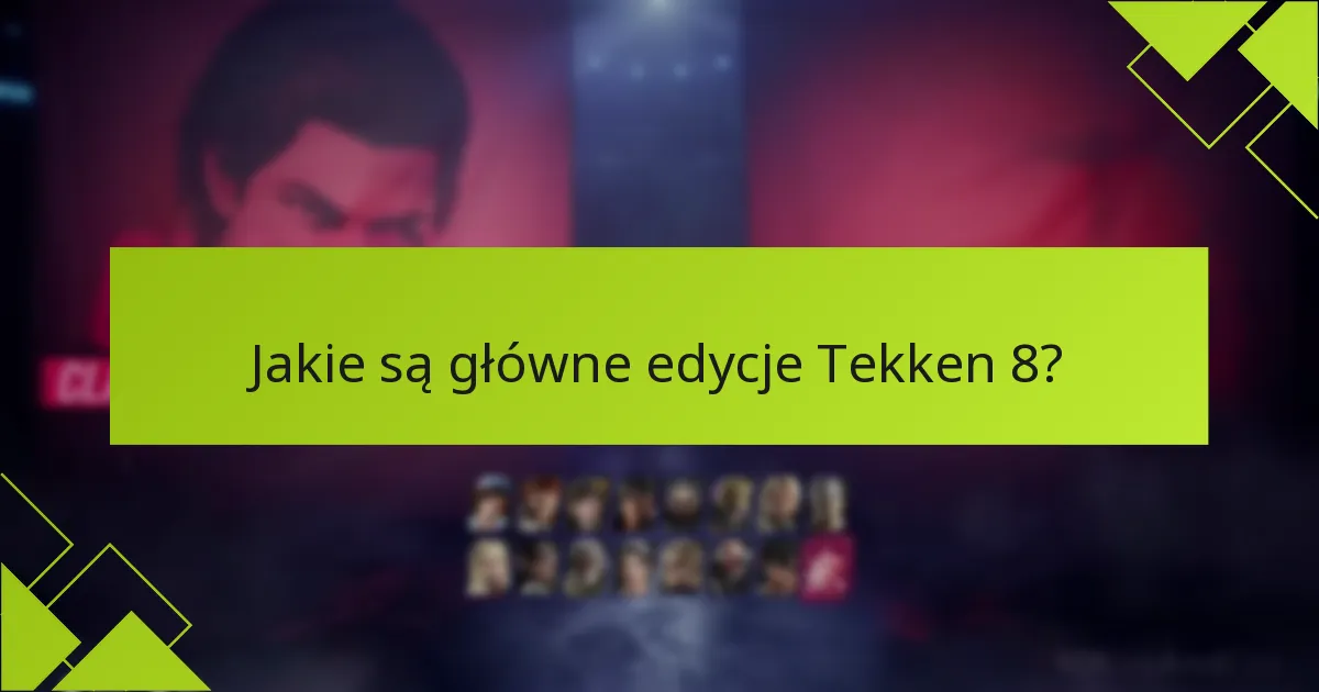 Jakie są najczęściej zadawane pytania dotyczące edycji Tekken 8?