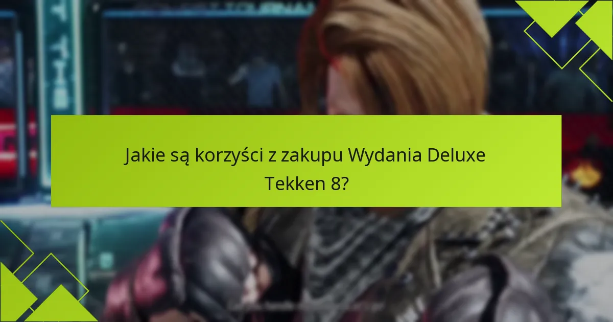 Jakie są potencjalne wady Wydania Deluxe Tekken 8?