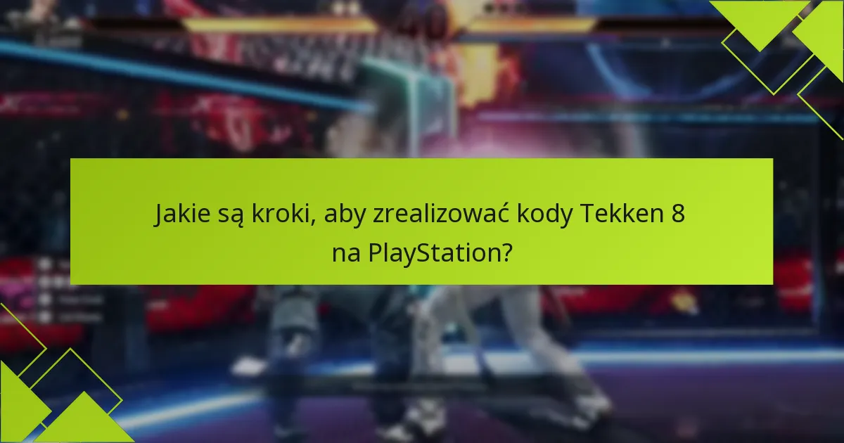 Co zrobić, jeśli kod Tekken 8 nie działa?