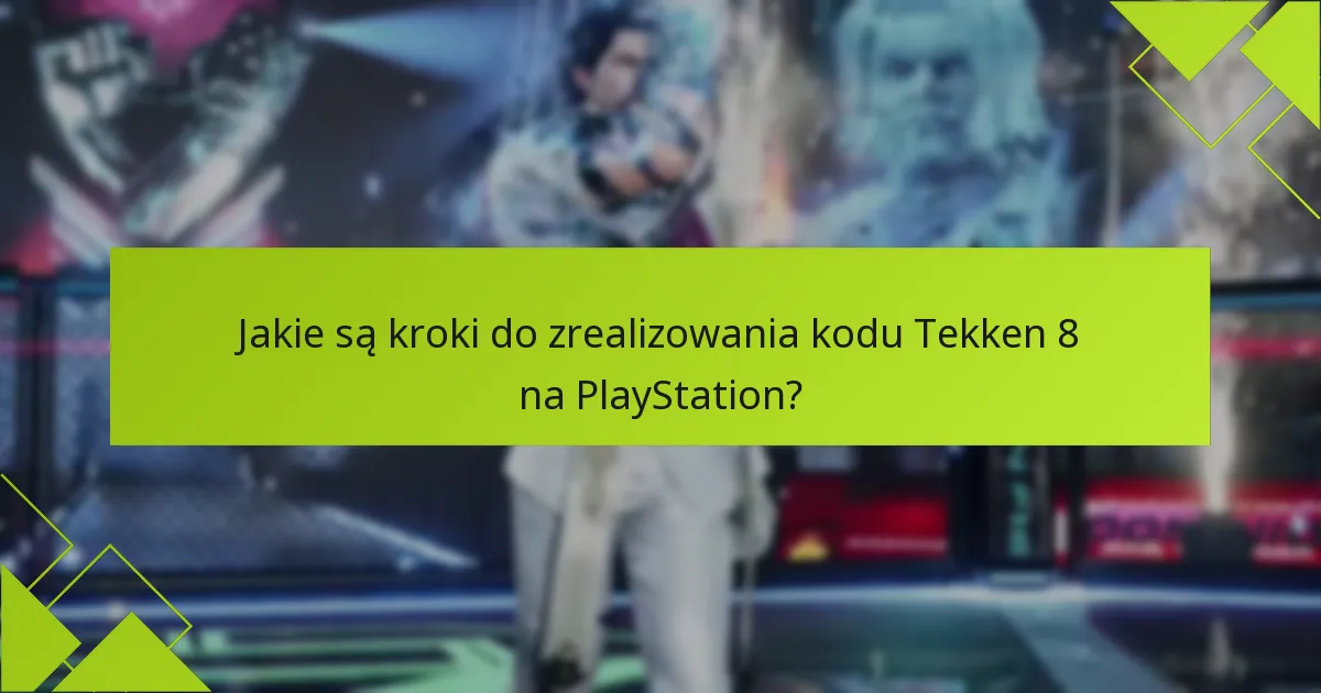 Jak użytkownicy mogą rozwiązywać problemy z realizacją kodów Tekken 8?