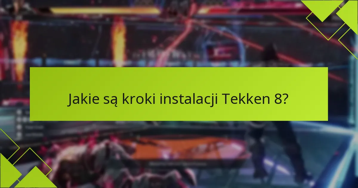 Jakie są powszechne wskazówki dotyczące rozwiązywania problemów z cyfrowymi zakupami Tekken 8?