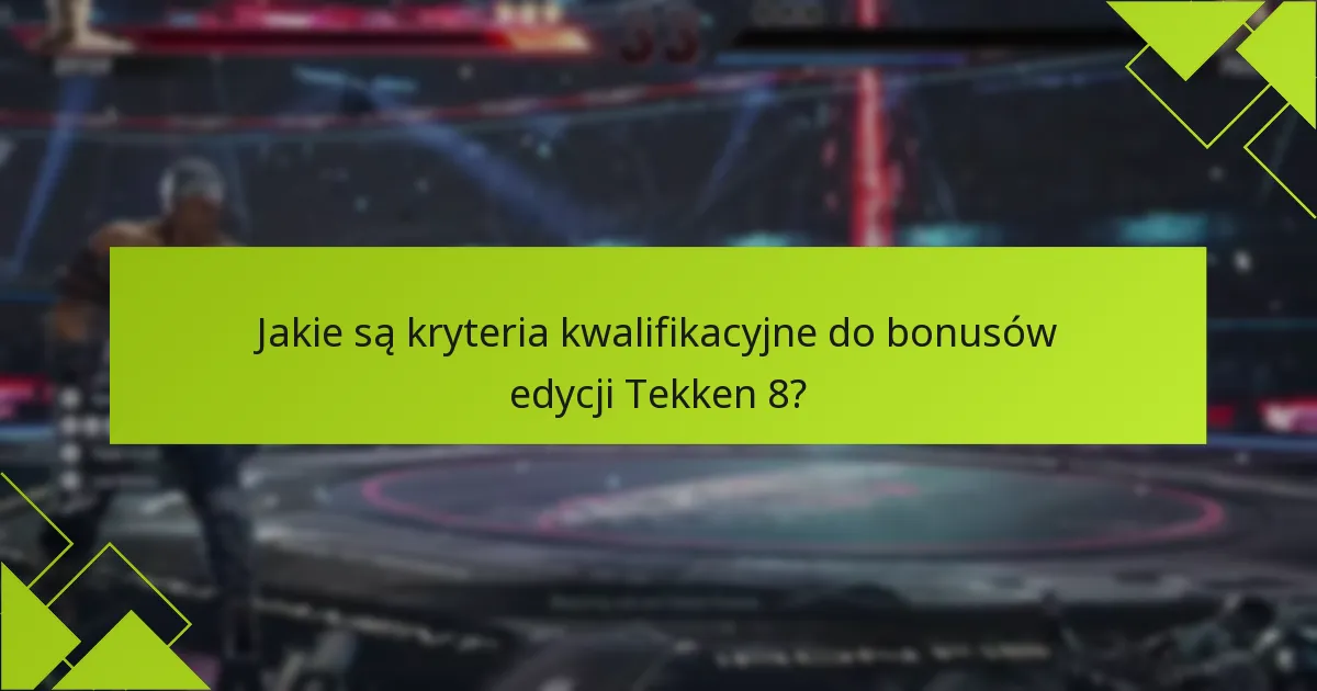 Jakie są różnice między edycjami Tekken 8 w zakresie bonusów?