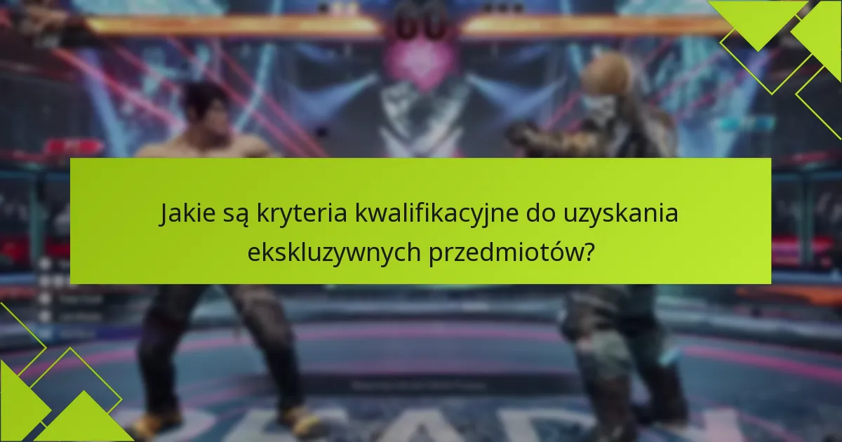 Jakie specjalne cechy oferują ekskluzywne przedmioty w Tekken 8?