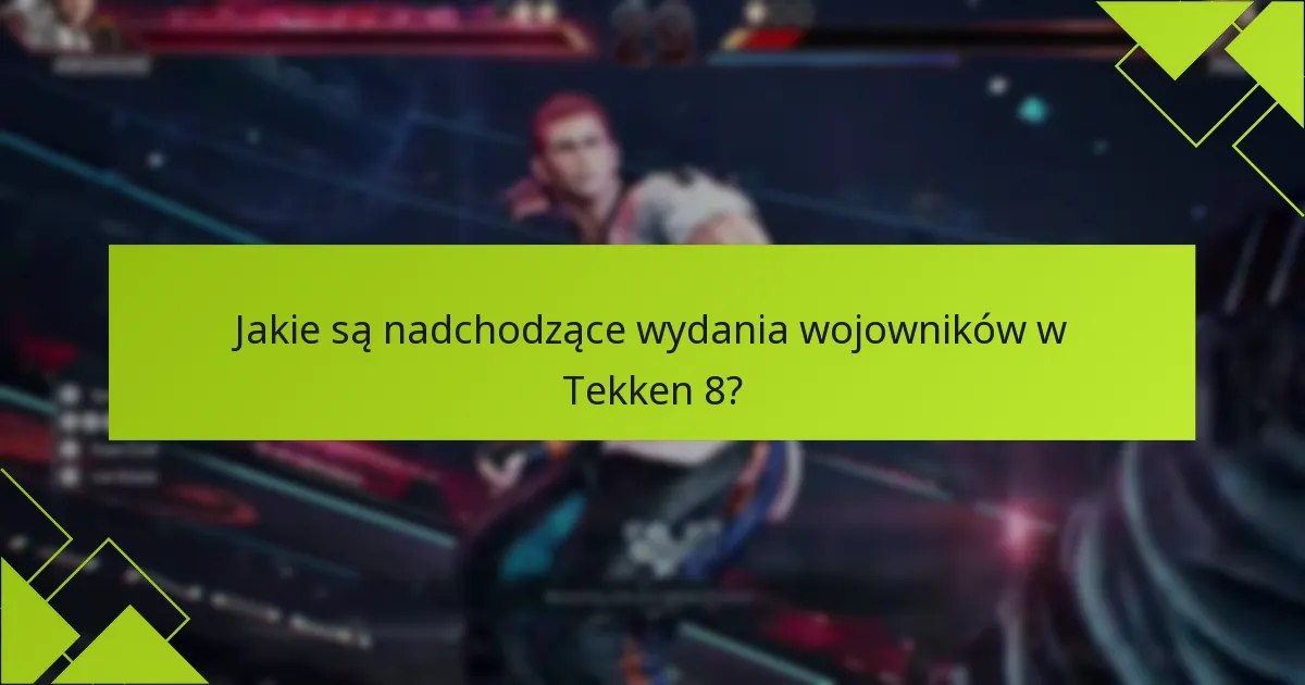 Jak zdobyć nowych wojowników w Tekken 8?