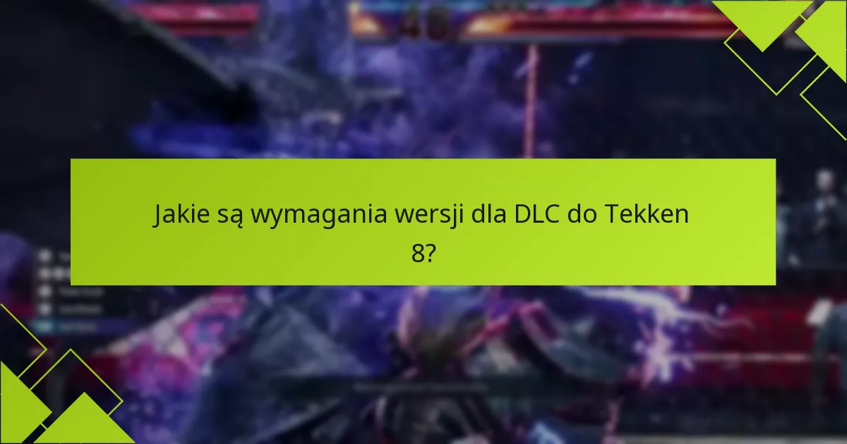 Które platformy oferują najlepsze doświadczenie DLC dla Tekken 8?