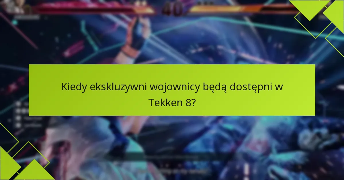 Jak ekskluzywni wojownicy porównują się do DLC w poprzednich grach Tekken?